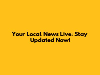 Your Local News Live: Stay Updated Now!