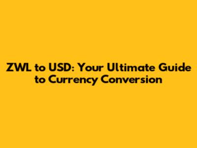 ZWL to USD: Your Ultimate Guide to Currency Conversion
