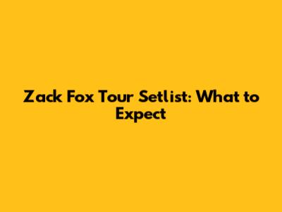 Zack Fox Tour Setlist: What to Expect