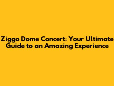 Ziggo Dome Concert: Your Ultimate Guide to an Amazing Experience