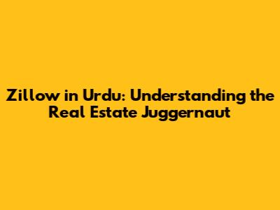 Zillow in Urdu: Understanding the Real Estate Juggernaut