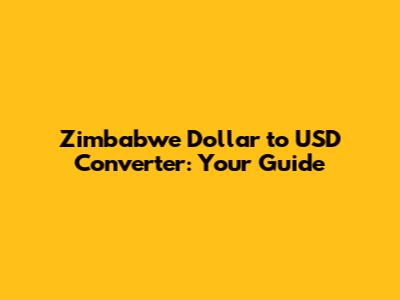 Zimbabwe Dollar to USD Converter: Your Guide