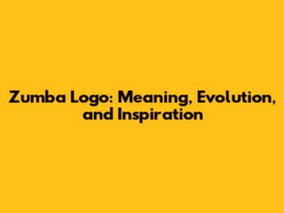 Zumba Logo: Meaning, Evolution, and Inspiration