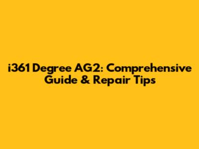 i361 Degree AG2: Comprehensive Guide & Repair Tips