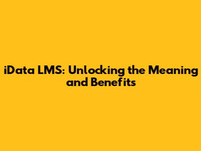 iData LMS: Unlocking the Meaning and Benefits