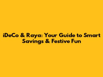 iDeCo & Raya: Your Guide to Smart Savings & Festive Fun