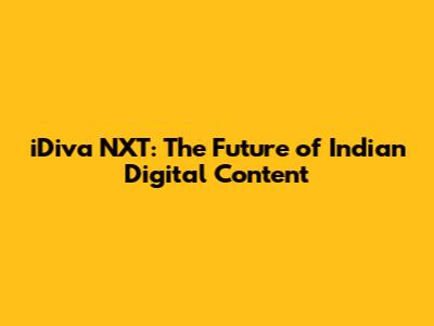 iDiva NXT: The Future of Indian Digital Content