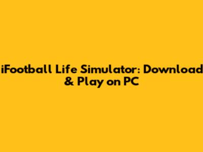 iFootball Life Simulator: Download & Play on PC