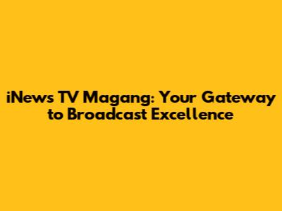 iNews TV Magang: Your Gateway to Broadcast Excellence