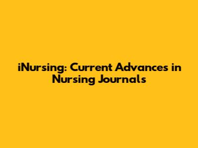 iNursing: Current Advances in Nursing Journals