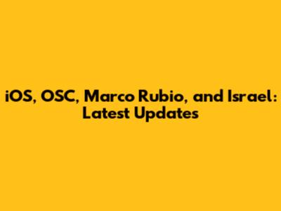 iOS, OSC, Marco Rubio, and Israel: Latest Updates