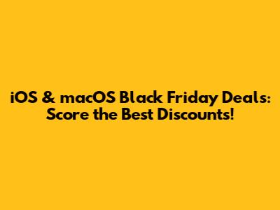 iOS & macOS Black Friday Deals: Score the Best Discounts!
