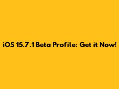 iOS 15.7.1 Beta Profile: Get it Now!