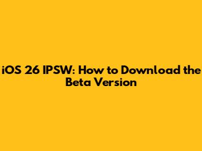 iOS 26 IPSW: How to Download the Beta Version