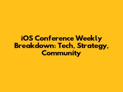 iOS Conference Weekly Breakdown: Tech, Strategy, Community