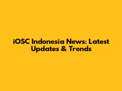 iOSC Indonesia News: Latest Updates & Trends