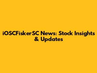 iOSCFiskerSC News: Stock Insights & Updates