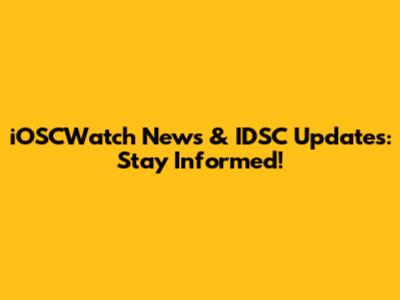 iOSCWatch News & IDSC Updates: Stay Informed!