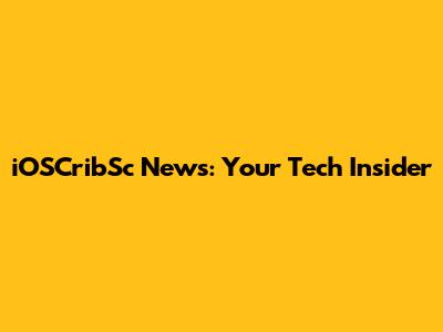 iOSCribSc News: Your Tech Insider
