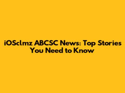 iOSclmz ABCSC News: Top Stories You Need to Know