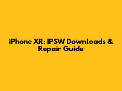 iPhone XR: IPSW Downloads & Repair Guide