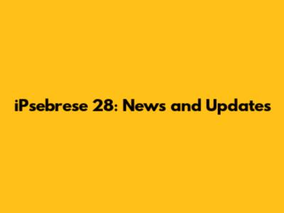 iPsebrese 28: News and Updates