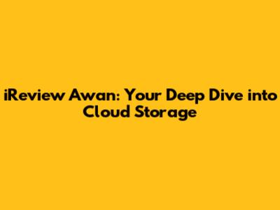 iReview Awan: Your Deep Dive into Cloud Storage