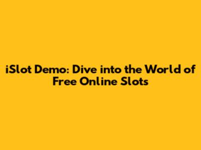 iSlot Demo: Dive into the World of Free Online Slots