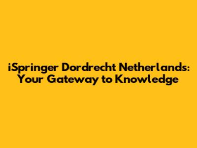 iSpringer Dordrecht Netherlands: Your Gateway to Knowledge
