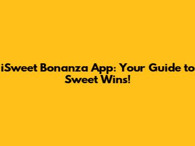 iSweet Bonanza App: Your Guide to Sweet Wins!