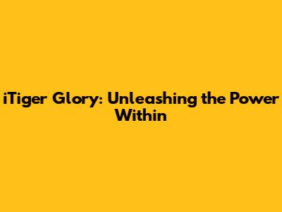 iTiger Glory: Unleashing the Power Within