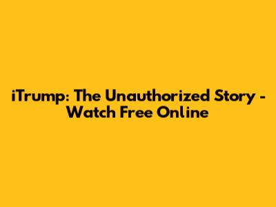 iTrump: The Unauthorized Story - Watch Free Online