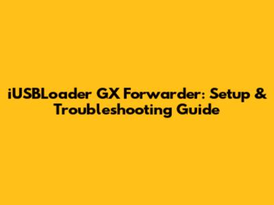 iUSBLoader GX Forwarder: Setup & Troubleshooting Guide