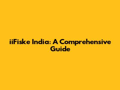 iiFiske India: A Comprehensive Guide