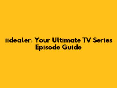 iidealer: Your Ultimate TV Series Episode Guide