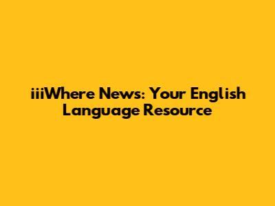 iiiWhere News: Your English Language Resource