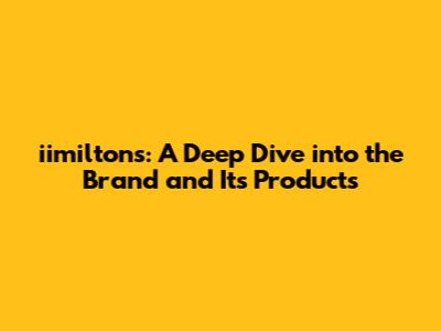 iimilton's: A Deep Dive into the Brand and Its Products