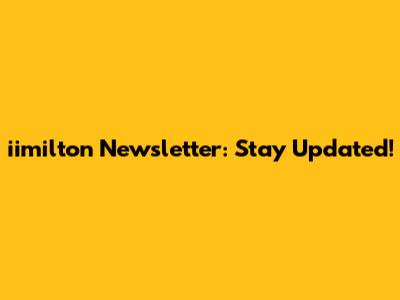 iimilton Newsletter: Stay Updated!