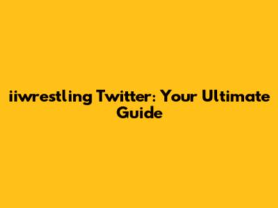 iiwrestling Twitter: Your Ultimate Guide