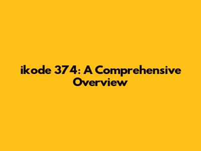 ikode 374: A Comprehensive Overview