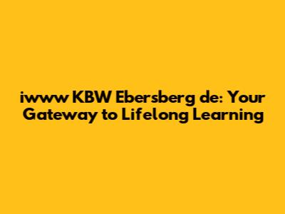 iwww KBW Ebersberg de: Your Gateway to Lifelong Learning