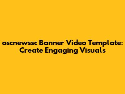 oscnewssc Banner Video Template: Create Engaging Visuals