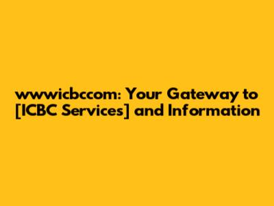 wwwicbccom: Your Gateway to [ICBC Services] and Information