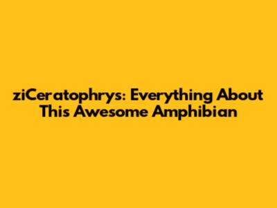 ziCeratophrys: Everything About This Awesome Amphibian