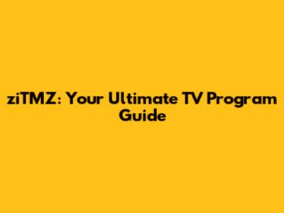 ziTMZ: Your Ultimate TV Program Guide